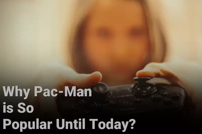 Why Pac-Man is So Popular Until Today?