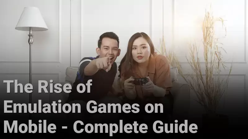 The Rise of Emulation Games on Mobile - Complete Guide